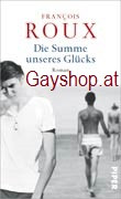 Francois Roux: Die Summe unseres Glücks Bestseller!