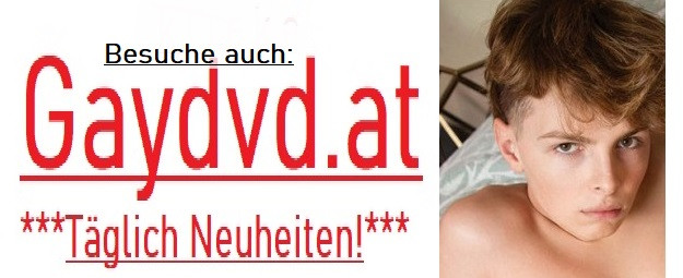 Besuche Gaydvd.at unseren zweiten Shop auch mit Täglich Neuheiten!