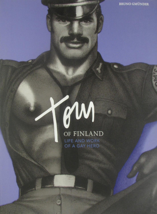 Tom of Finland Life and work of a gay Hero Wertsteig.